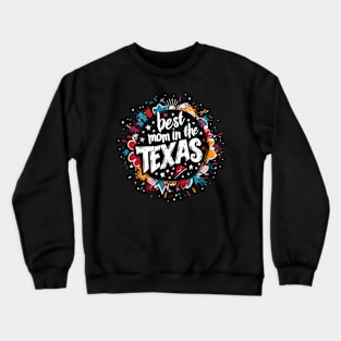 Best Mom in the TEXAS, mothers day gift ideas, love my mom Crewneck Sweatshirt